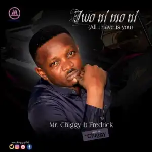 Mr. Chiggy - Iwo Ni Mo Ni ft. Fredrick